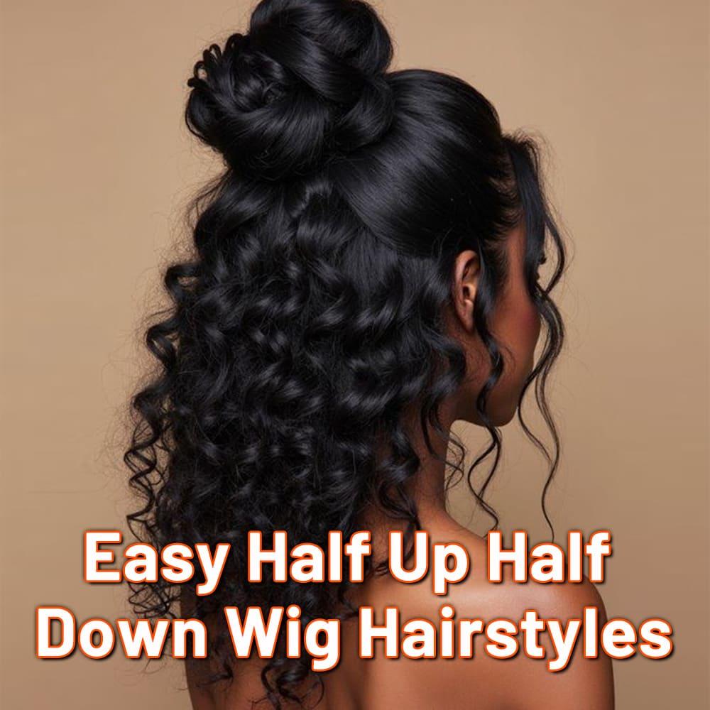 Easy Half Up Half Down Wig Hairstyles