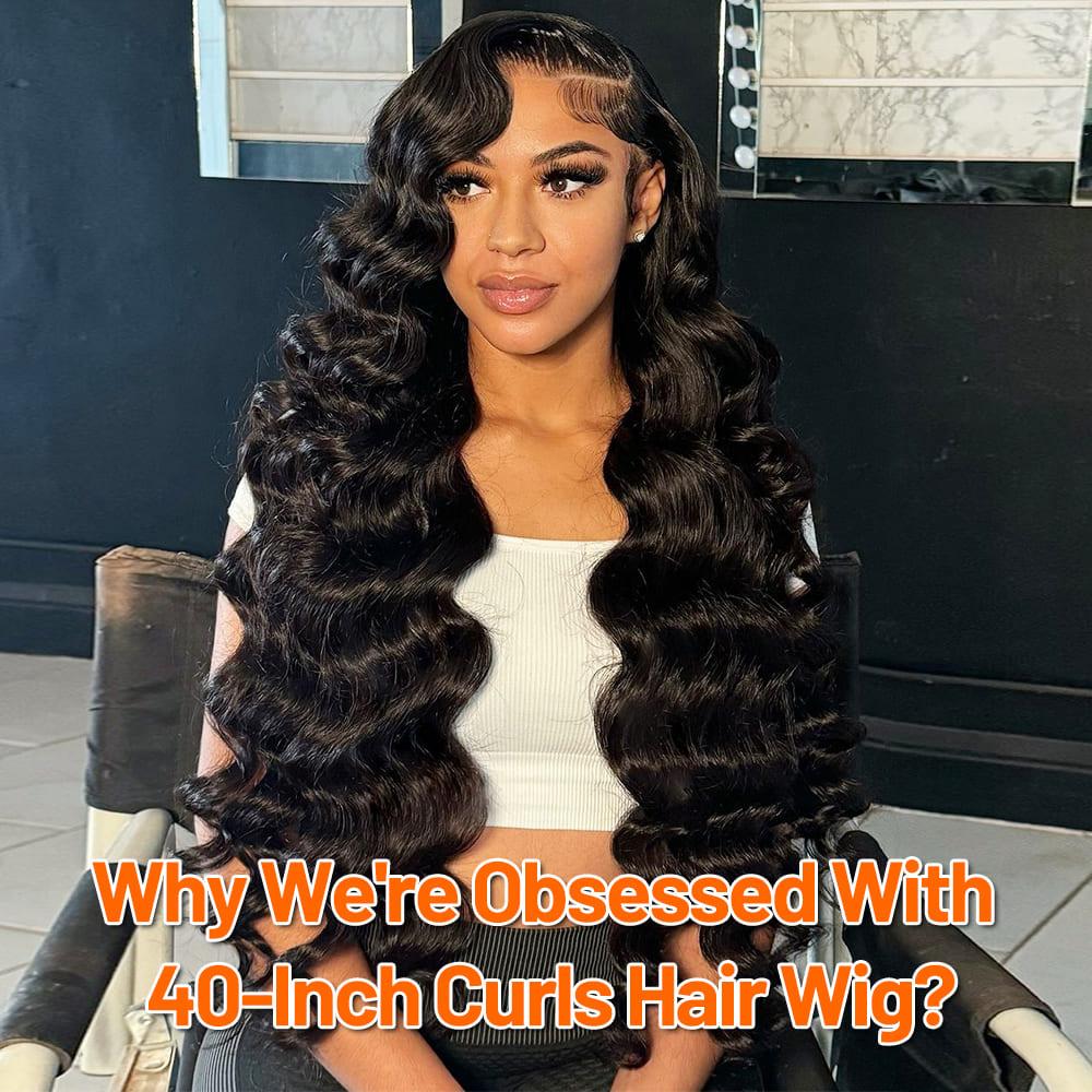 Why We're Obsessed With 40-Inch Curls Hair Wig?