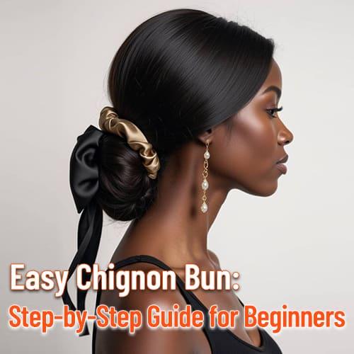 Easy Chignon Bun: Step-by-Step Guide for Beginners